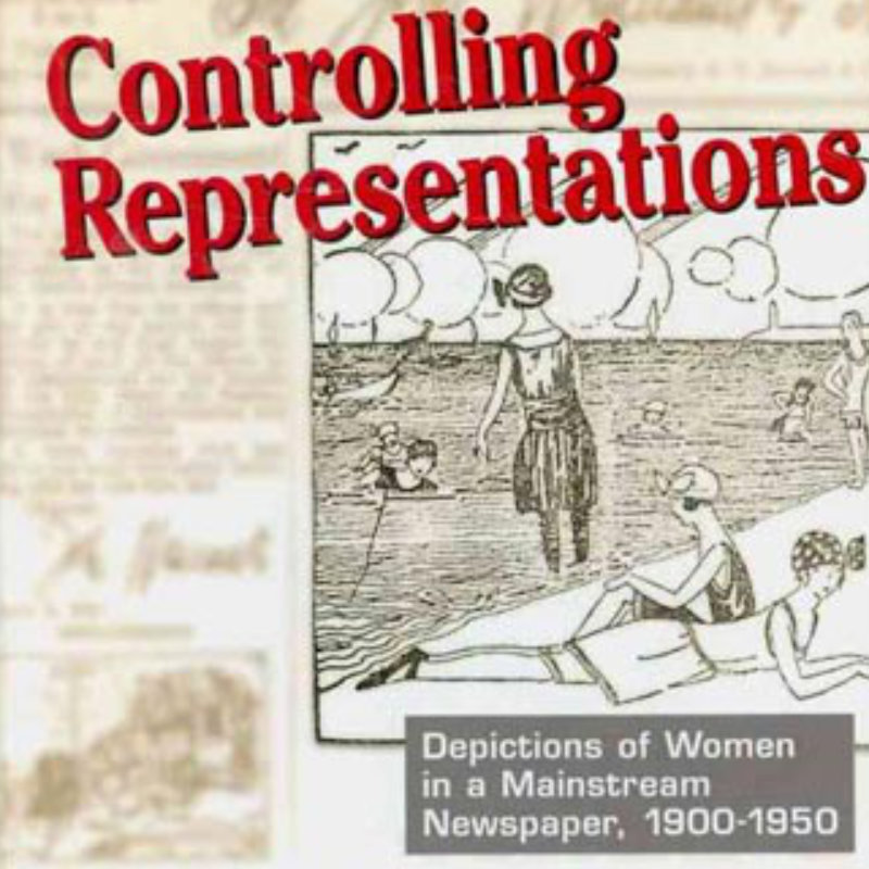 Controlling Representations: Depictions of Women in a Mainstream Newspaper, 1900-1950 
