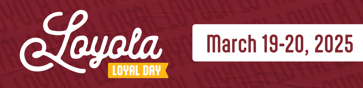 Loyola Loyal Day, March 19-20, 2025